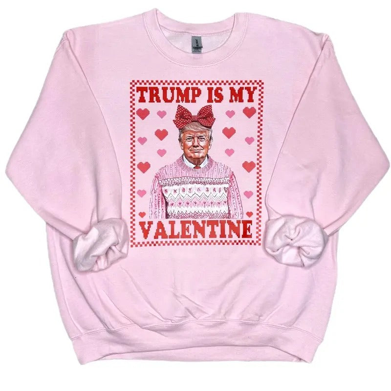 Trump Is My Valentine Sweatshirt, Trump Valentine's Day Sweatshirt Shirt Hoodie | PrintMintTees.com