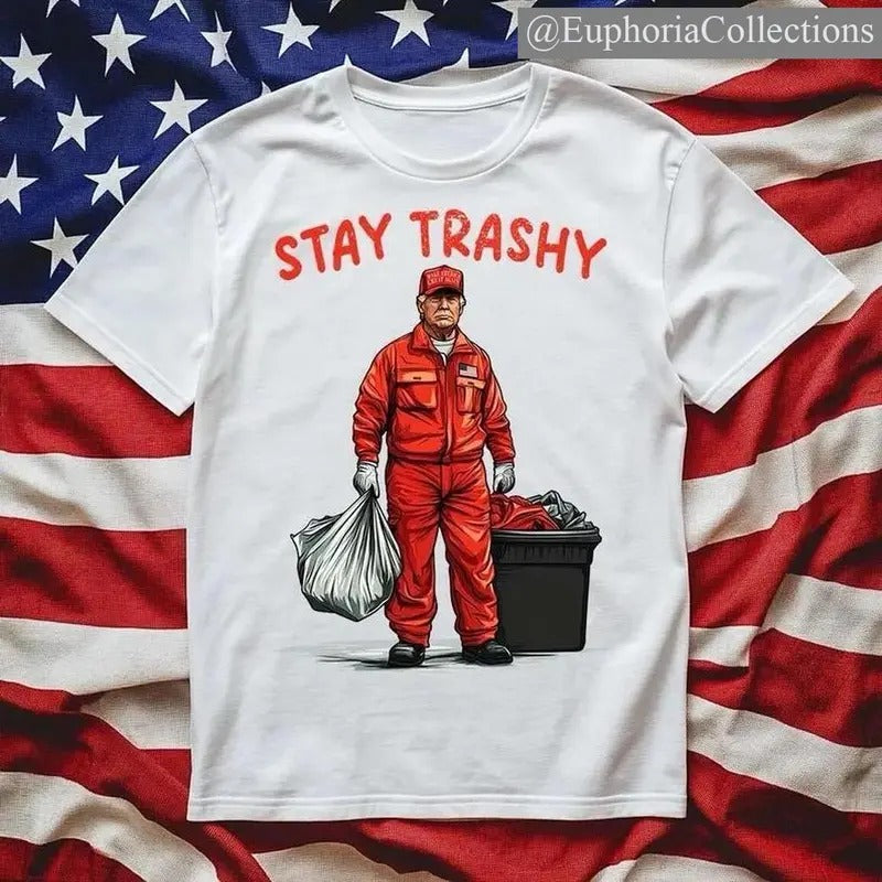 #Trump Stay Trashy T-Shirt MAGA GARBAGE Tee , Global Trending Outfits Hoodie Sweatshirt | PrintMintTees.com