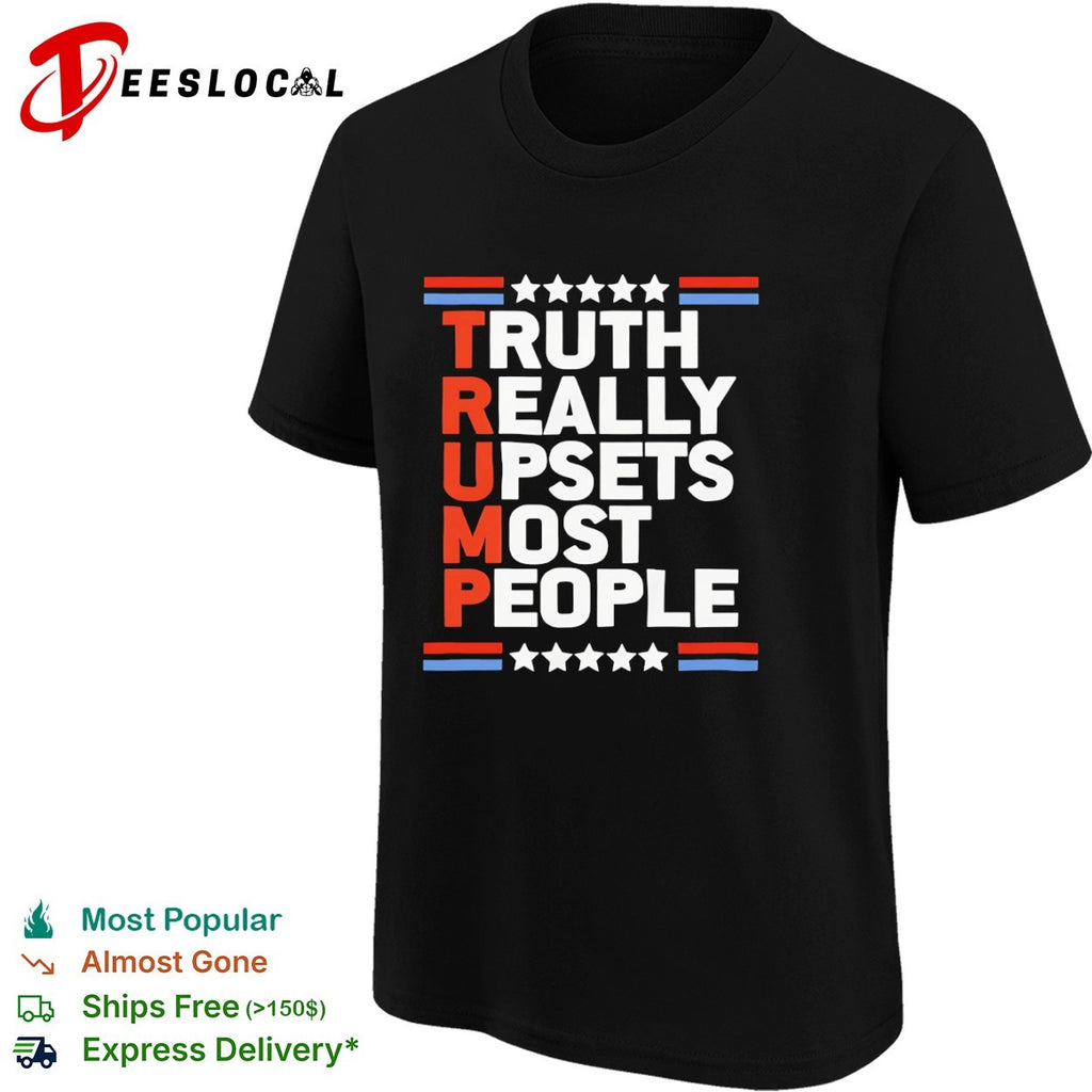 Trump Truth Really Upsets Most People shirt