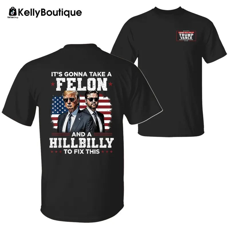 Trump Vance It's Gonna Take a Felon and a Hillbilly To Fix This T-Shirt, President Trump Will Fix It Graphic Printed...