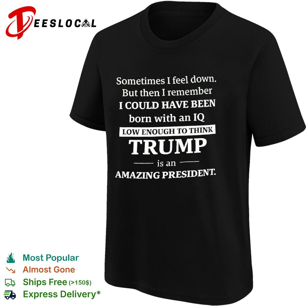 Trump typography born with an IQ low enough shirt