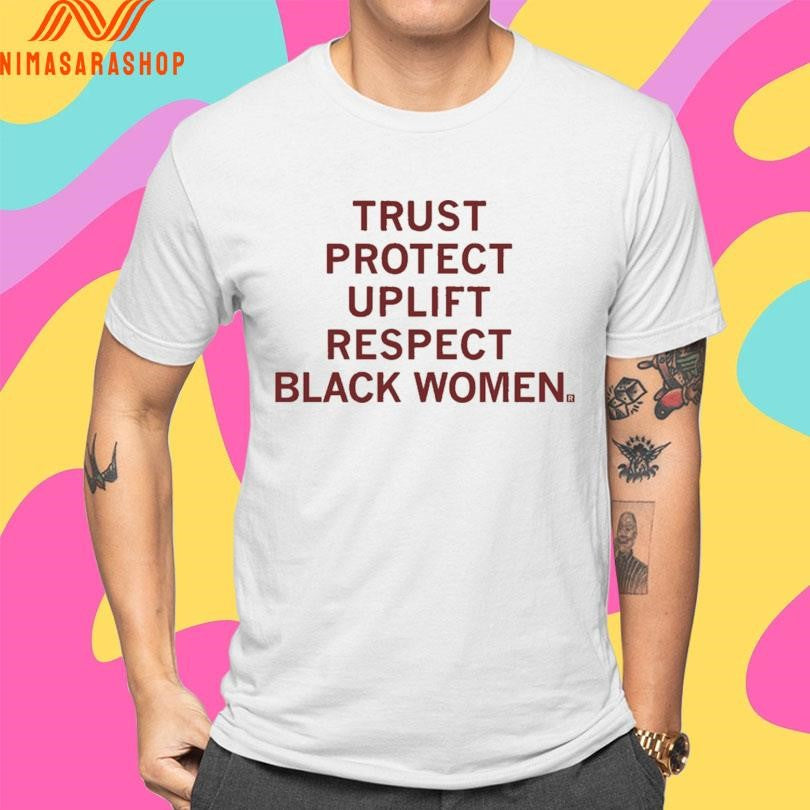 Trust Protect Uplift Respect Black Women Shirts