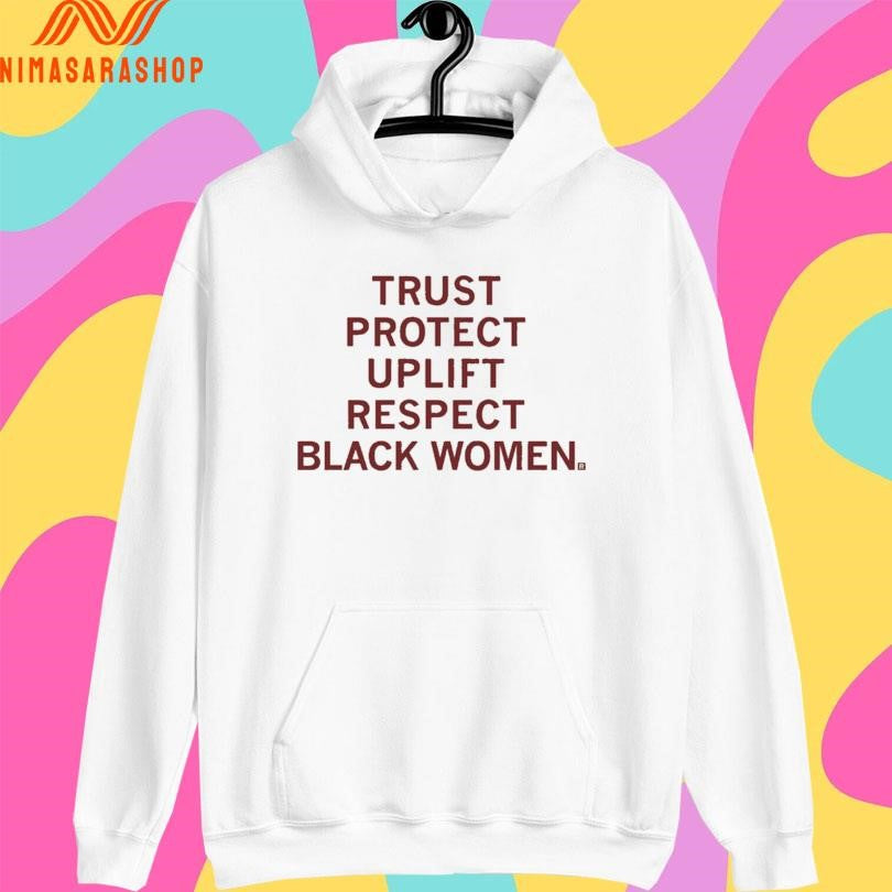 Trust Protect Uplift Respect Black Women Shirts