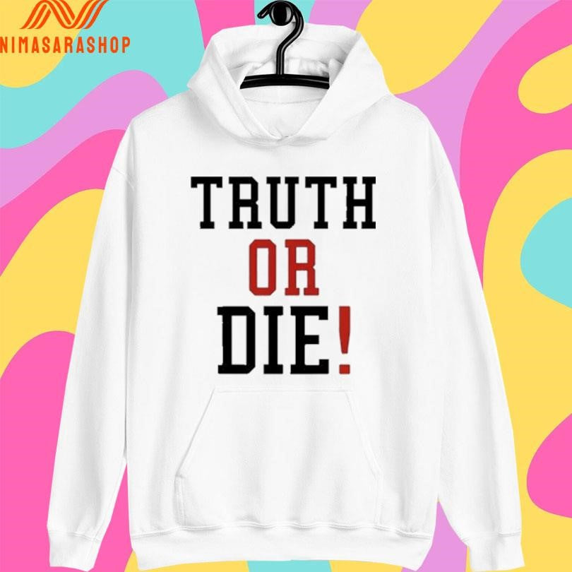 Truth Or Die Shirts