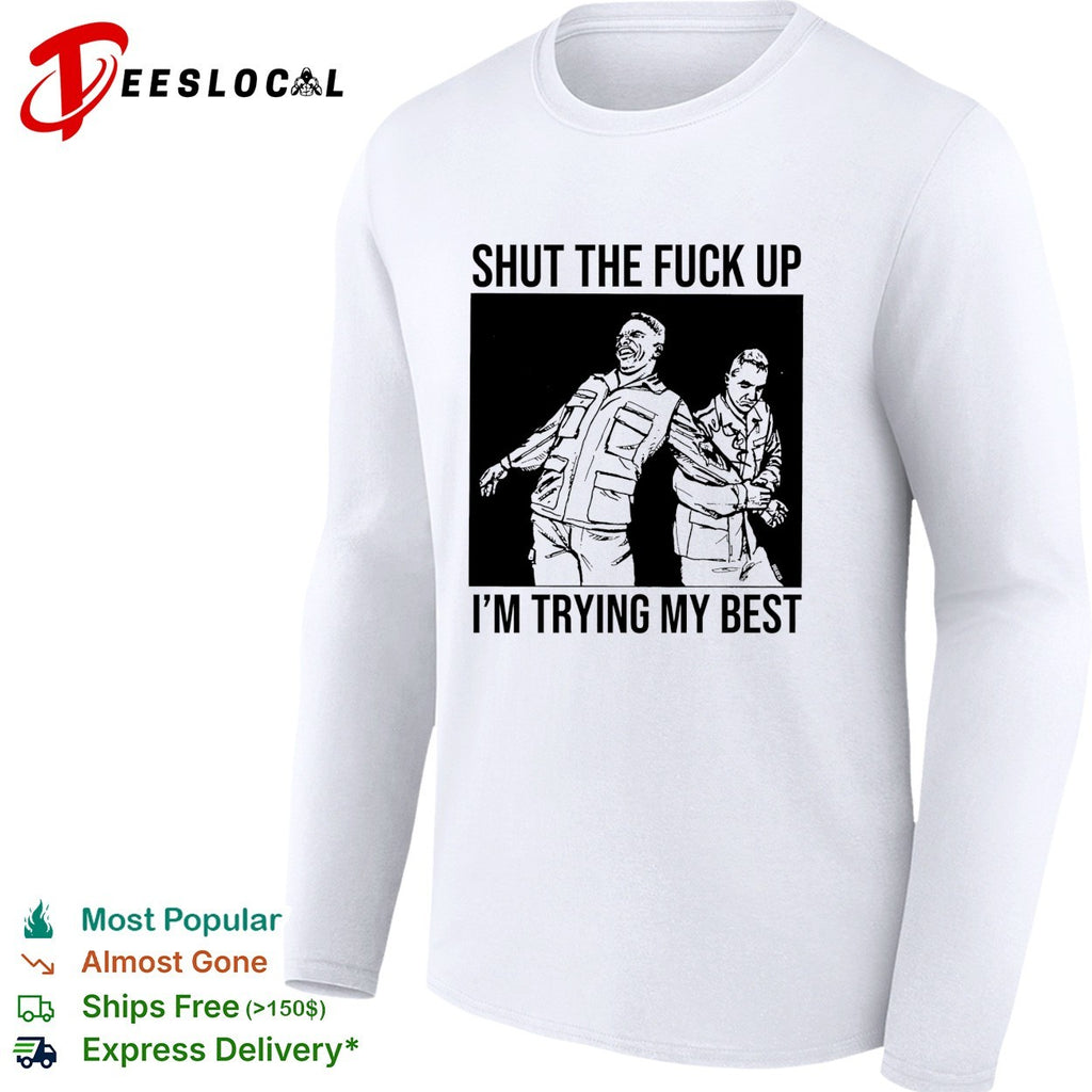 Two men shut the fuck up I’m trying my best shirt