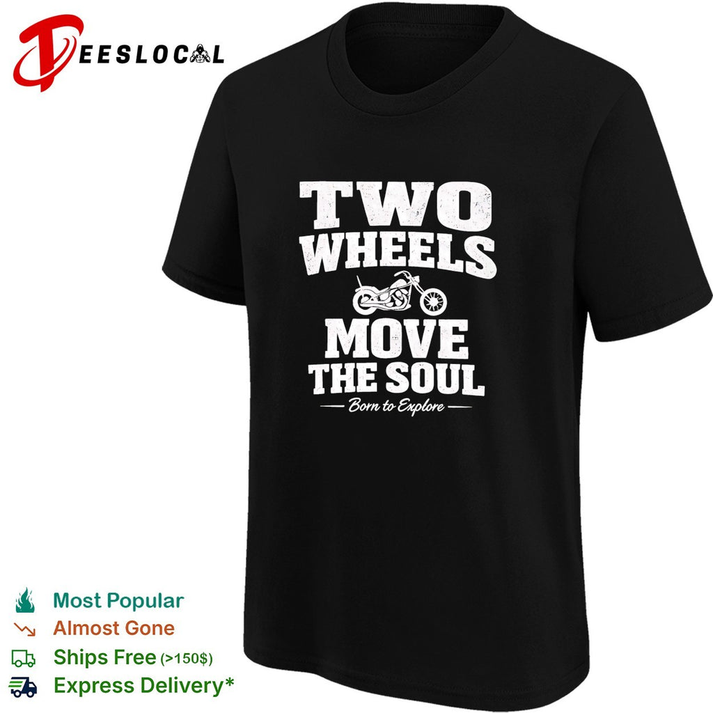 Two wheels move the soul born to explore motorcycle shirt