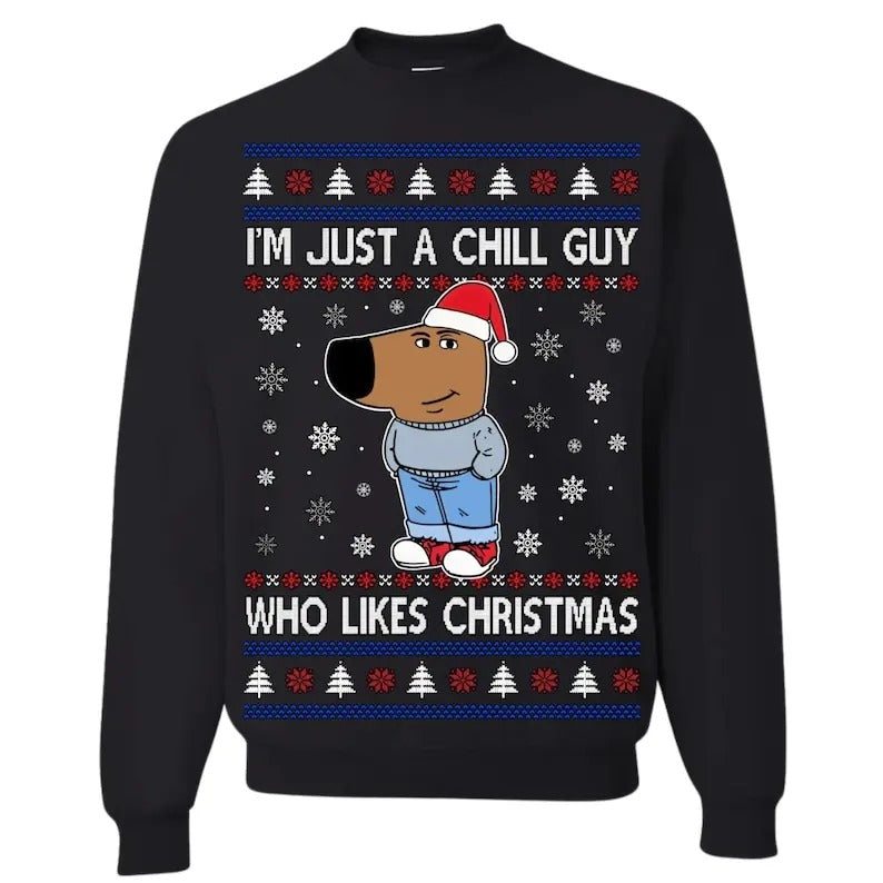 Ugly Christmas Sweater I'm Just A Chill Guy Who Like Christmas Meme Unisex Sweatshirt Shirt Hoodie | PrintMintTees.com