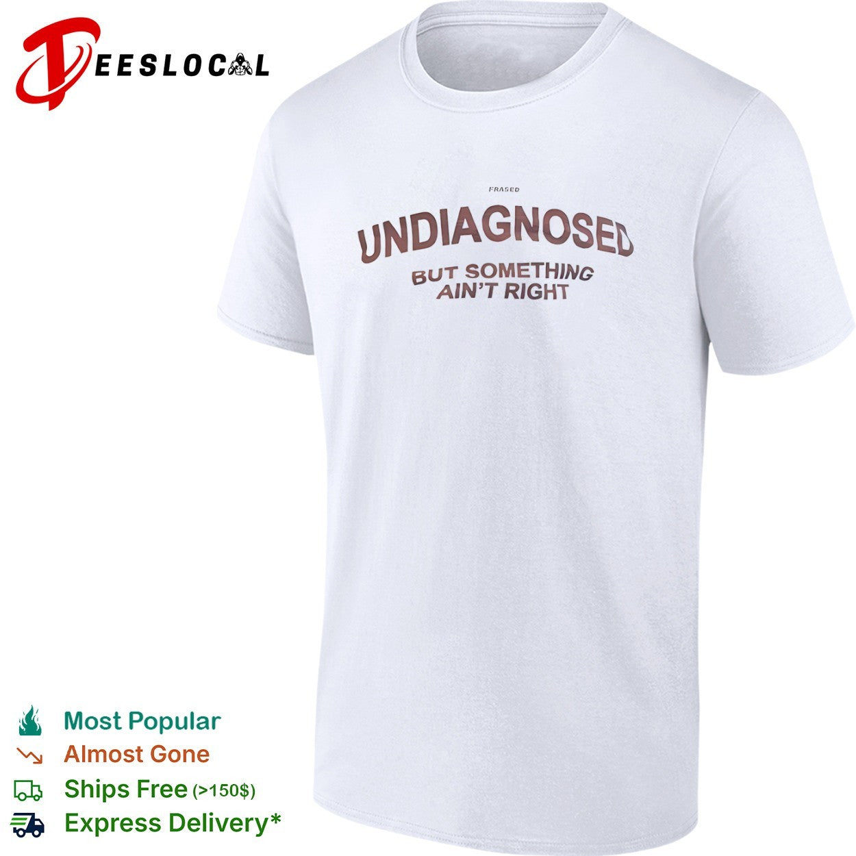 Undiagnosed but something ain right Frased shirt