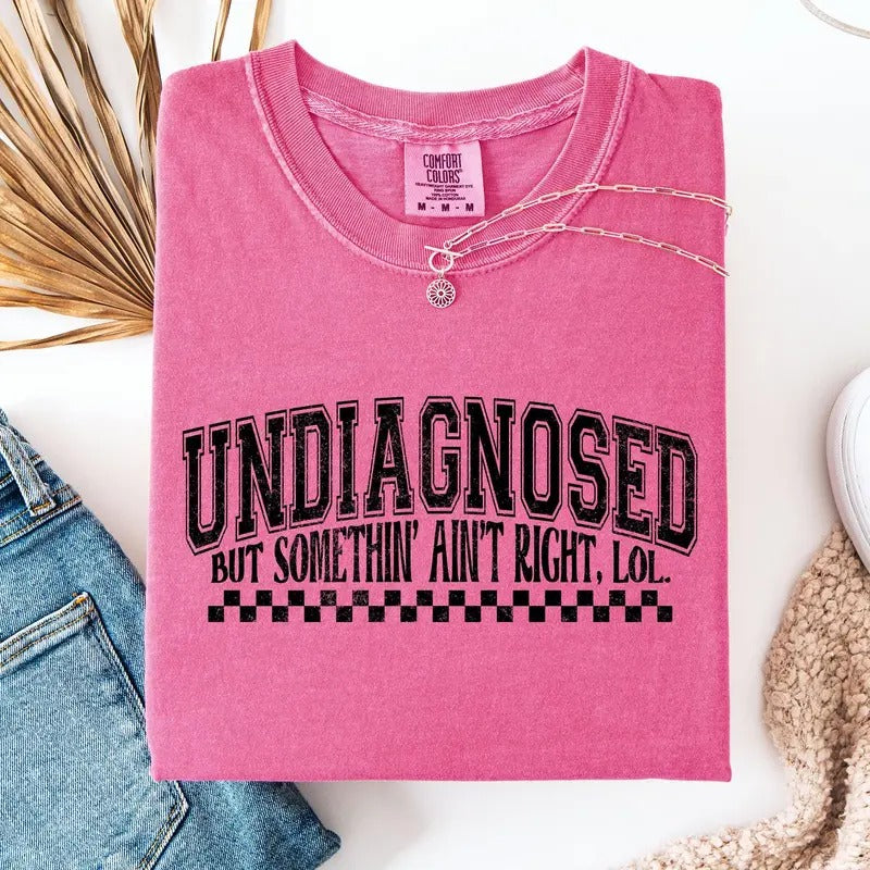 Undiagnosed, But Something Ain't Right, Funny, Tism, Mental Health, Sassy Tshirt, Women's Comfort Colors Tee Hoodie,...