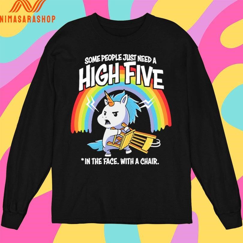 Unicorn Some People Just Need A High Five In The Face With A Chair Shirts