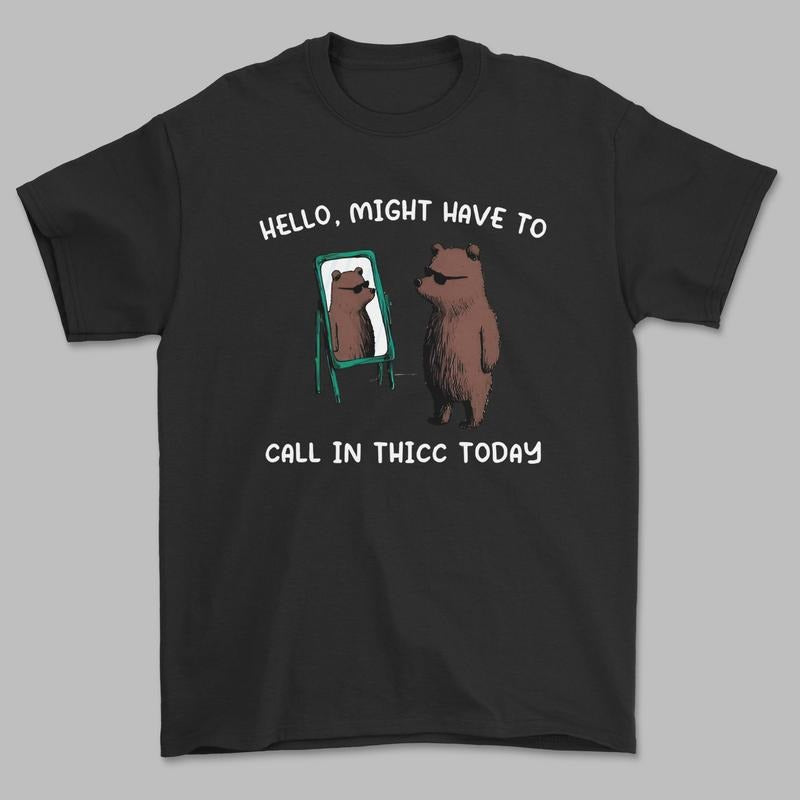 Unisex Casual Thicc Meme Graphic Tee, Funny Meme T-Shirt, Call In Thicc Today T-Shirt For Men, For Women Hoodie Sweatshirt