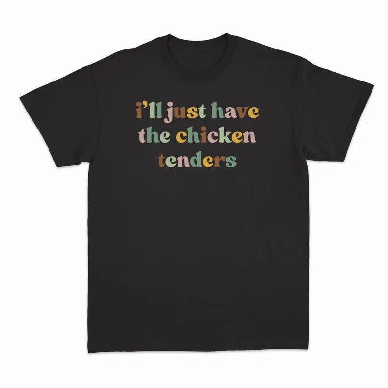 Unisex I'll Have the Chicken Tenders Sweatshirt, T-Shirt  and Hoodie | PrintMintTees.com