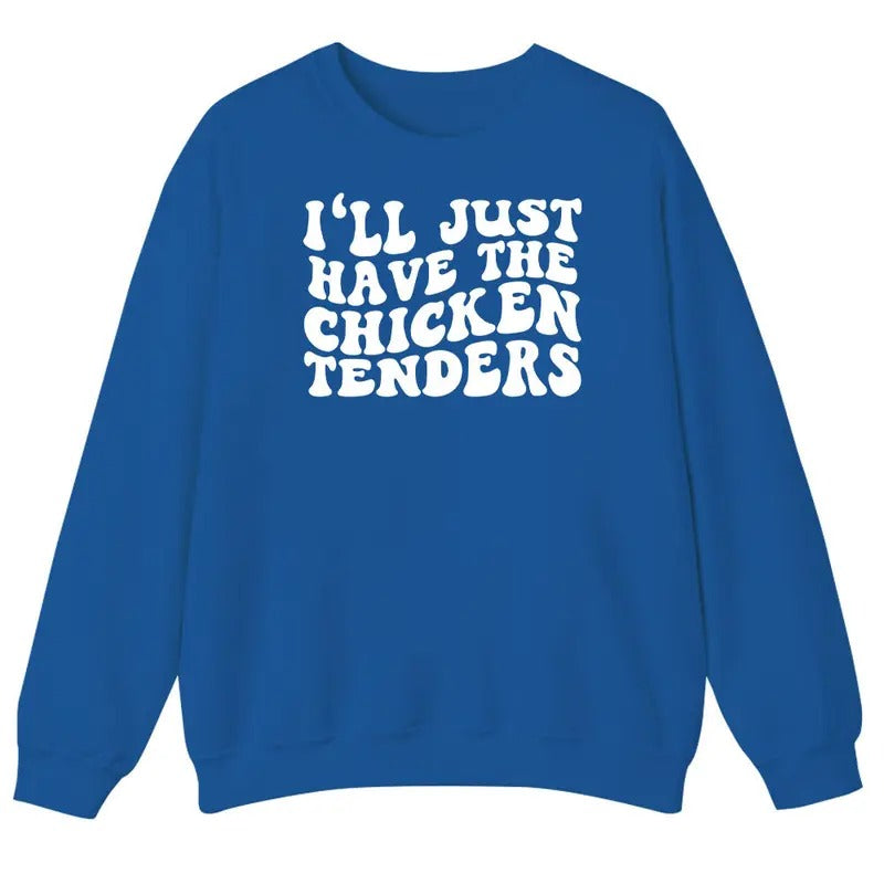 Unisex I'll Just Have the Chicken Tenders  Sweatshirt, T-Shirt  and Hoodie | PrintMintTees.com