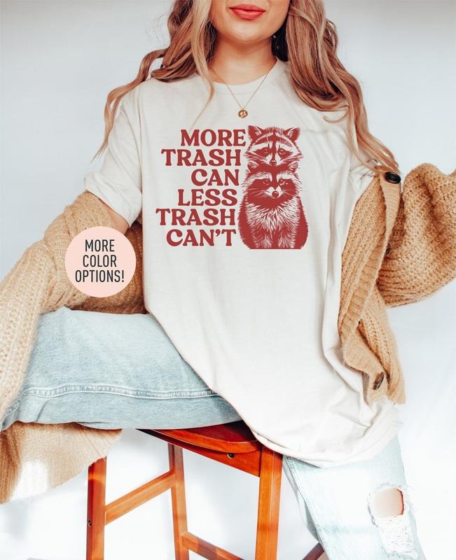 Unisex More Trash Can Less Trash Can't Shirt, Funny Raccoon Trash Shirt Hoodie Sweatshirt | PrintMintTees.com