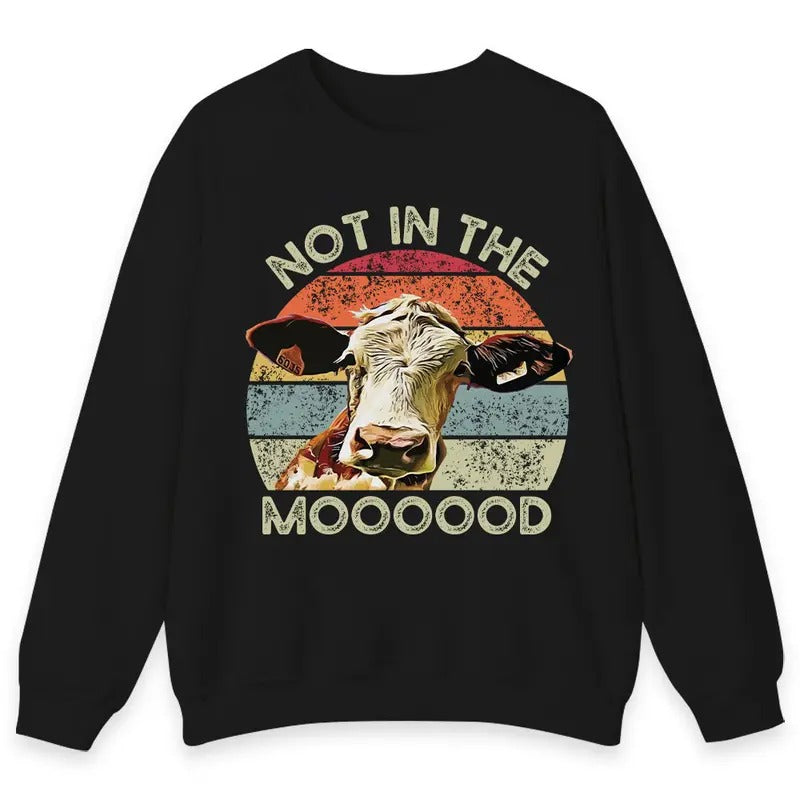 Unisex Not in the Moooood , Cow funny T-Shirt  , Sweatshirt  and Hoodie | PrintMintTees.com