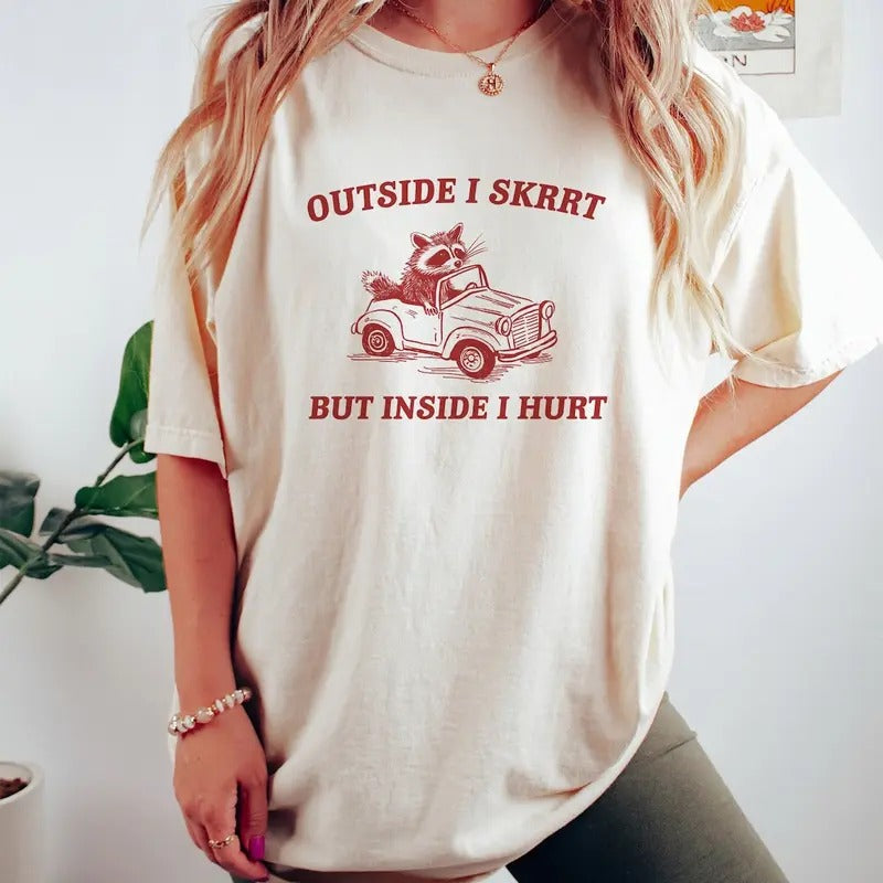 Unisex Outside I Skrrt Inside I Hurt Shirt, Raccoon T Shirt Hoodie Sweatshirt | PrintMintTees.com