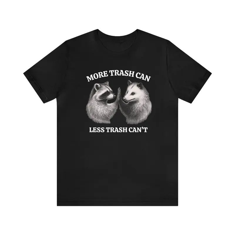 Unisex Raccoon opossum shirt, More trash can, Less trash can't, Funny tee Hoodie Sweatshirt | PrintMintTees.com