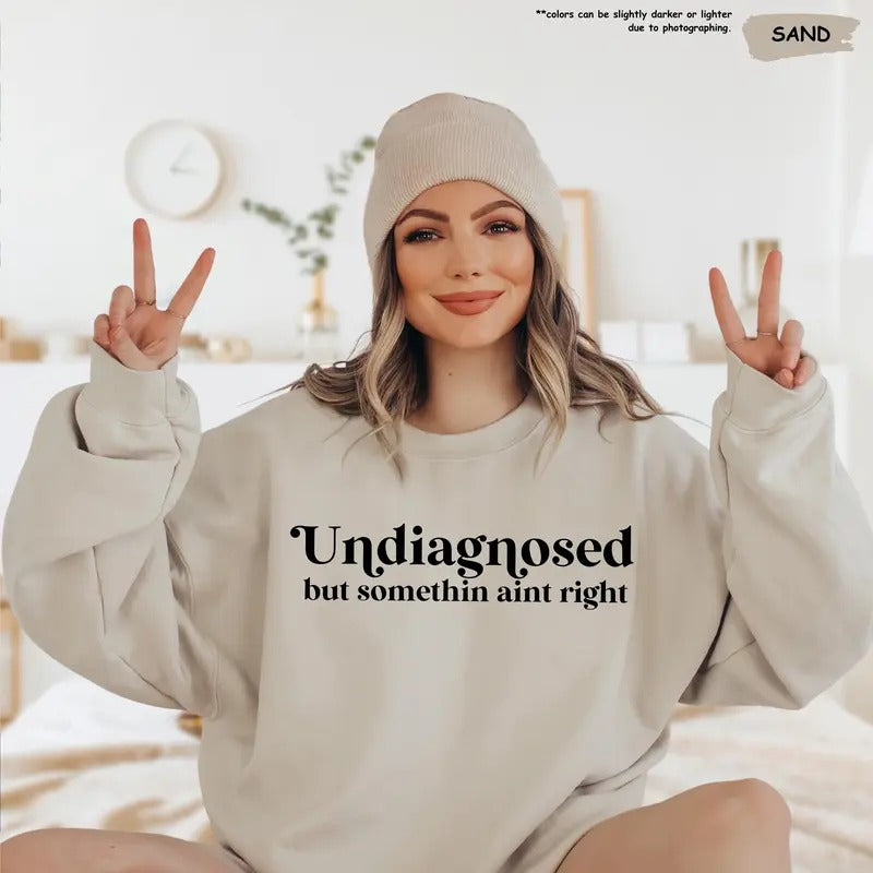 Unisex Undiagnosed But Something Ain't Right Sweatshirt - Funny Mental Health Gift for Women