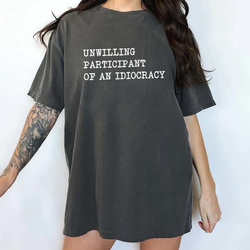 Unwilling Participant of an Idiocracy Comfort Colors Shirt, Anti MAGA Clothing, Sarcastic Graphic Tee, Womenswear Hoodie,...
