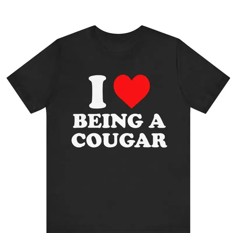 Valentine Shirt, I Love Being a Cougar Shirt | Funny Cougar Lover Tee Cotton Menswear Hoodie Sweatshirt | PrintMintTees.com