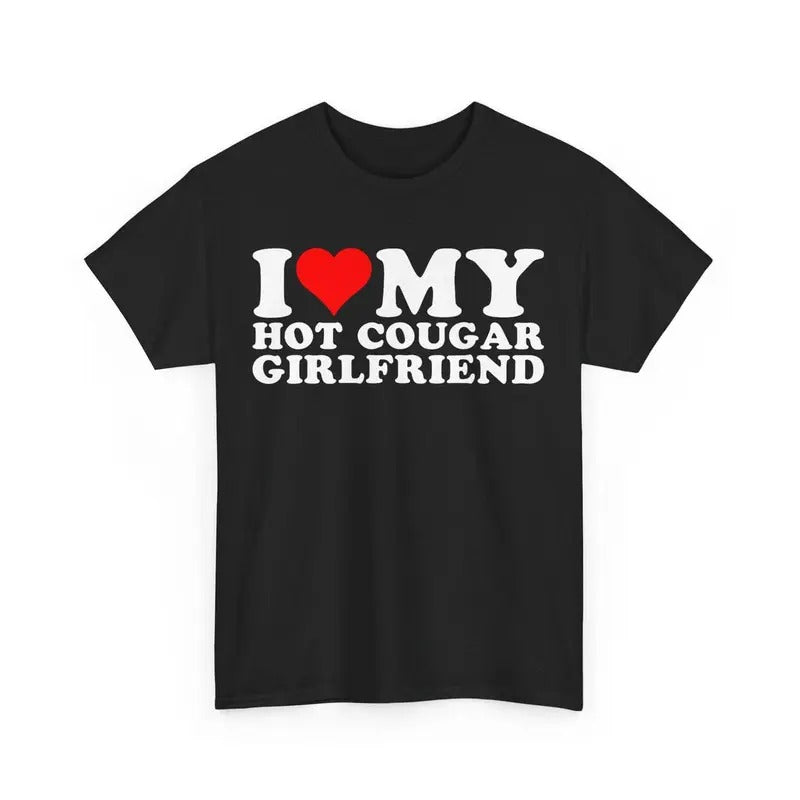 Valentine Shirt, I Love My Hot Cougar Girlfriend T-Shirt Cotton Menswear Top Grey Polyester Streetwear Hoodie Sweatshirt