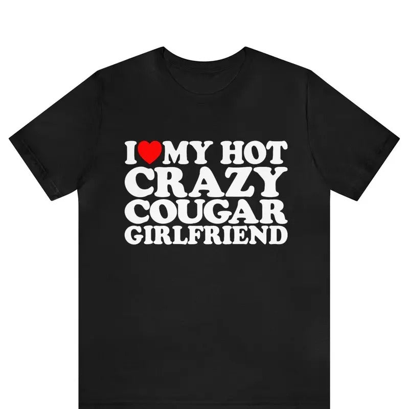 Valentine Shirt, I Love My Hot Crazy Cougar Girlfriend Shirt Cotton Menswear Hoodie Sweatshirt | PrintMintTees.com