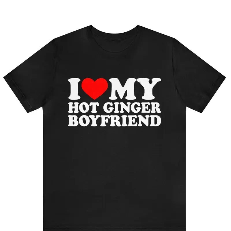 Valentine Shirt, I Love My Hot Ginger Boyfriend T-Shirt, I Heart My Ginger Boyfriend Cotton Menswear Hoodie Sweatshirt