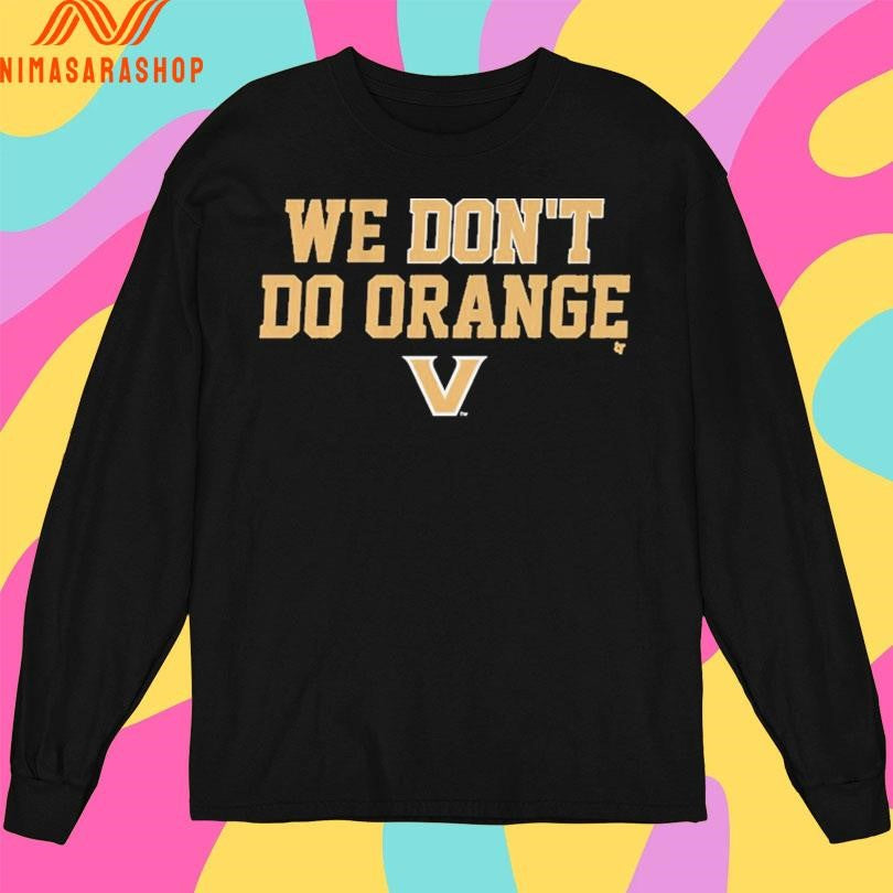 Vanderbilt Commodores We Don’t Do Orange Shirts