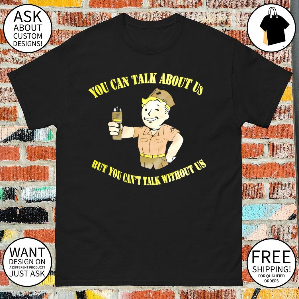Vault Boy Fallout game you can talk about us but you can’t talk without us shirt