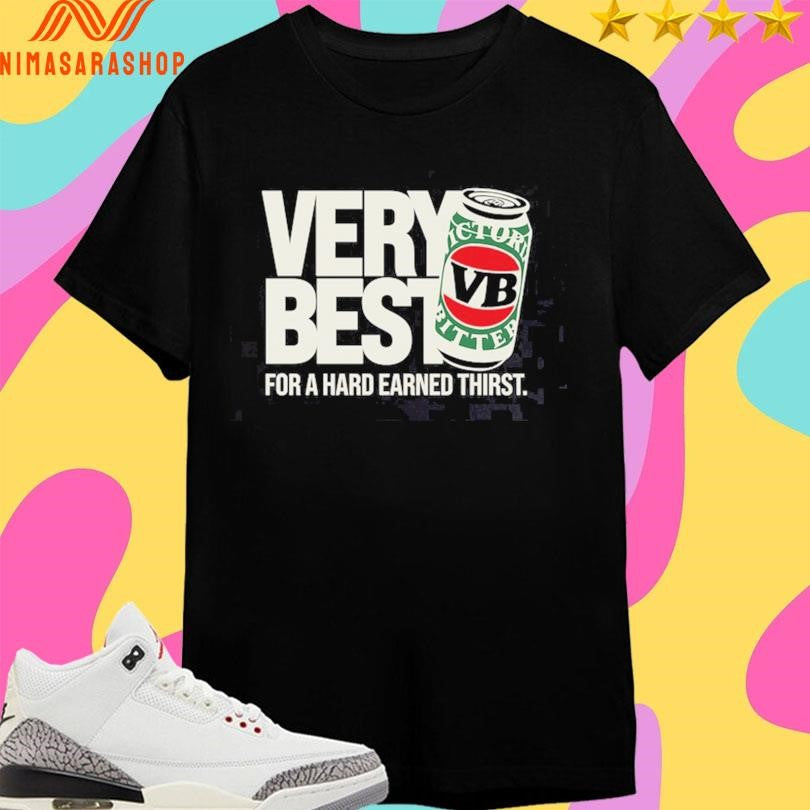 Very Best For A Hard Earned Thirst Shirts