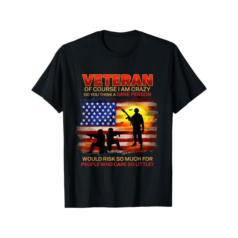 Veteran Of Course I Am Crazy Do You Think Memorial Day T-Shirt,  Cotton, Gift for Men Women Dad Mom Friends, Black, style...