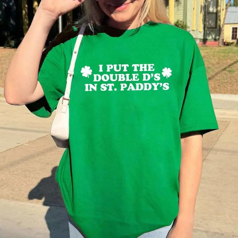 Victoria Maxwell I Put Double D'S St. Paddy'S Day T Shirt Funny Saint Patricks Day Funny St. Patty'S Outfits Your Shirt Hoodie Sweatshirt