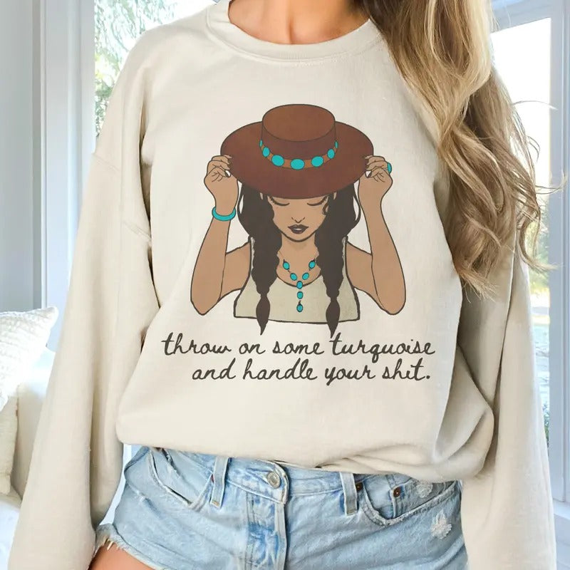 Vintage Cowgirl Sweatshirt Attitude Throw Some Turquoise On Pullover Southwest Turquoise Sweatshirt Throw Some Turquoise...