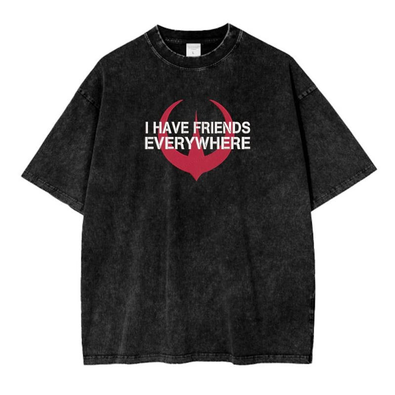 Vintage Embroidered I Have Friends Every Where Washed T-Shirt, Andor Insipre, Rebel Inspired T-Shirt, Quote Shirt...