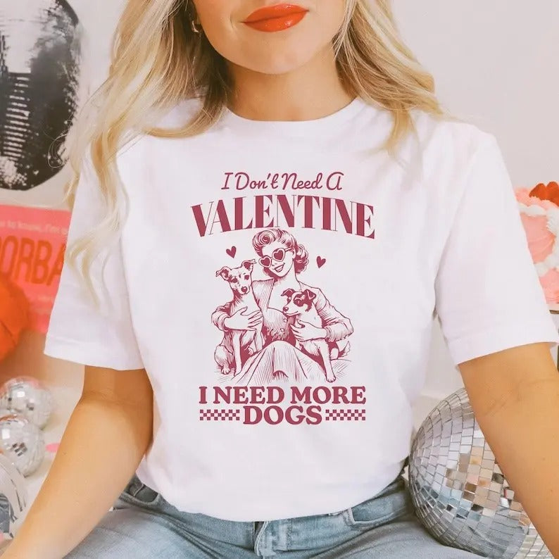 Vintage Valentine Love Dogs Tshirt,I Don't Need A Valentine i need More dogs,Funny Valentine Shirts, Top Womenswear thigh...