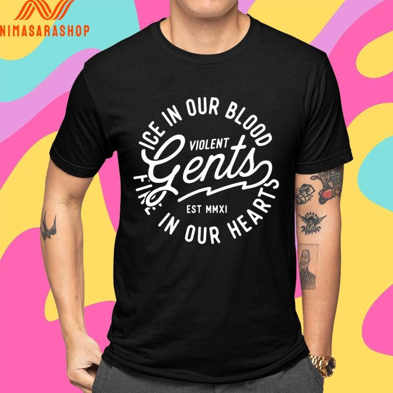 Violent Gents Ice In Our Blood Fire In Our Hearts Est MMXI Shirts