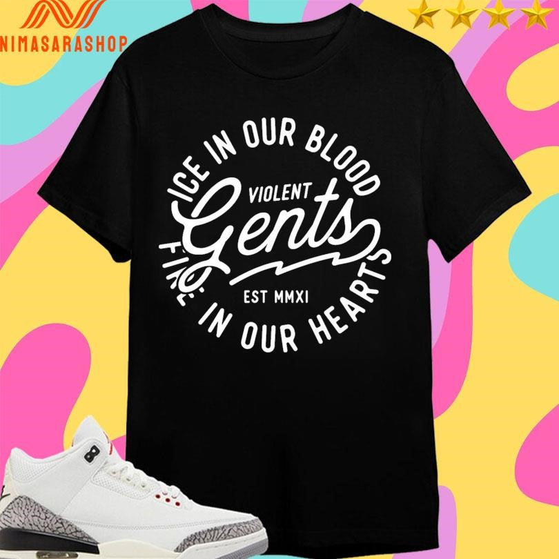 Violent Gents Ice In Our Blood Fire In Our Hearts Est MMXI Shirts