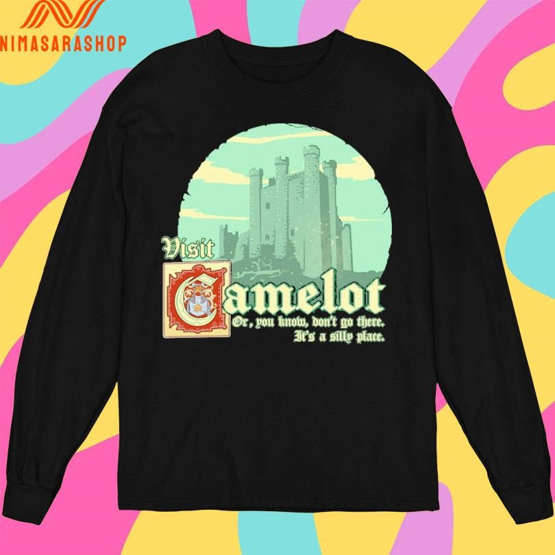 Visit Camelot Or You Know Don’t Go There It’s A Silly Place Shirts