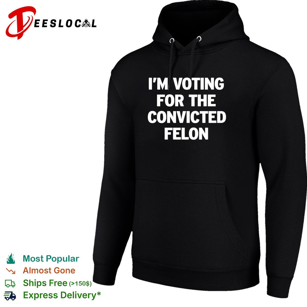 Voting for the convicted felon political protest shirt