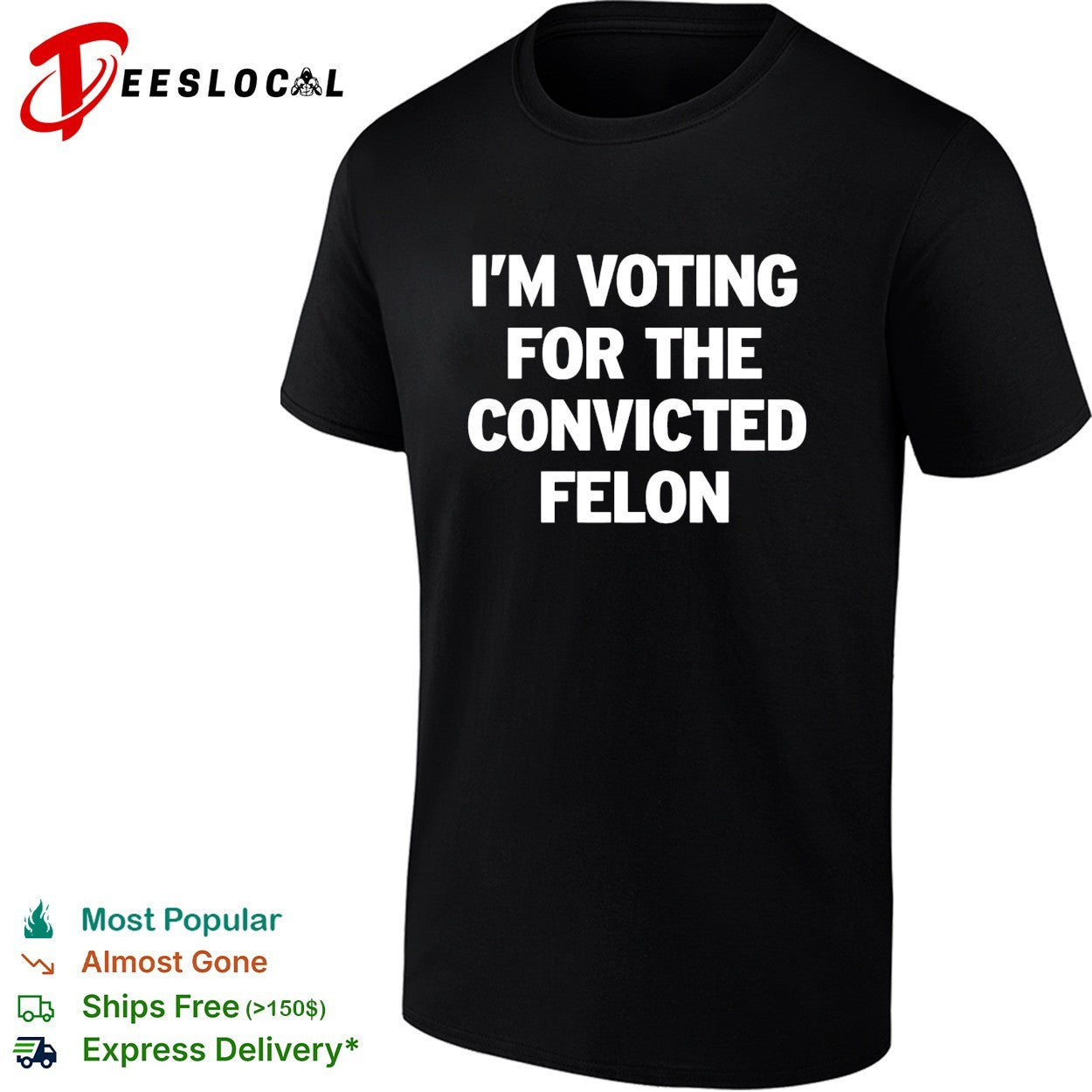 Voting for the convicted felon political protest shirt