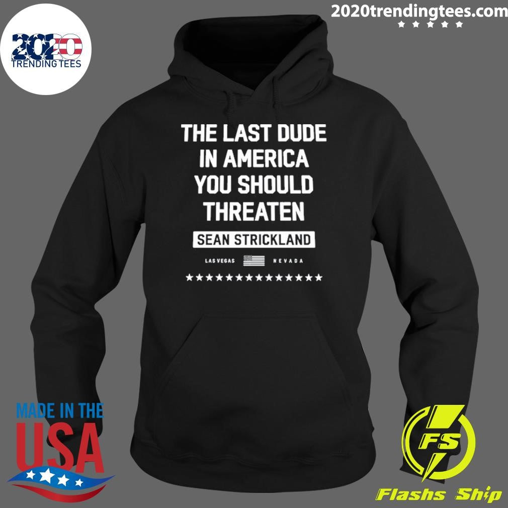 The Last Dude In America You Should Threaten Sean Strickland Las Vegas Shirt