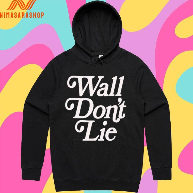 Wall Don’t Lie Shirts