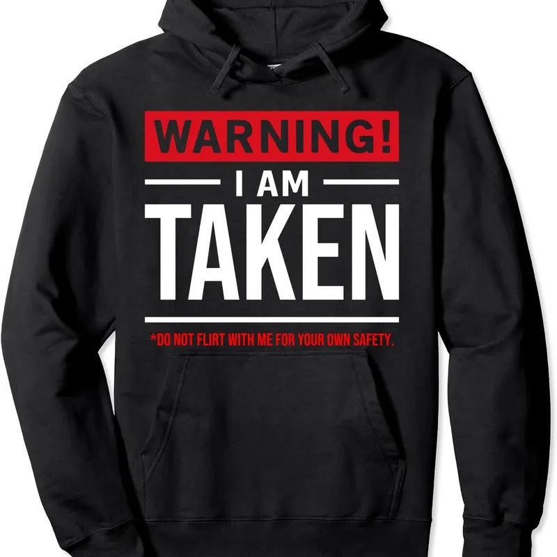 Warning I'M Taken Don'T Flirt Me Girlfriend Boyfriend Hooded Shirt Hoodie Sweatshirt