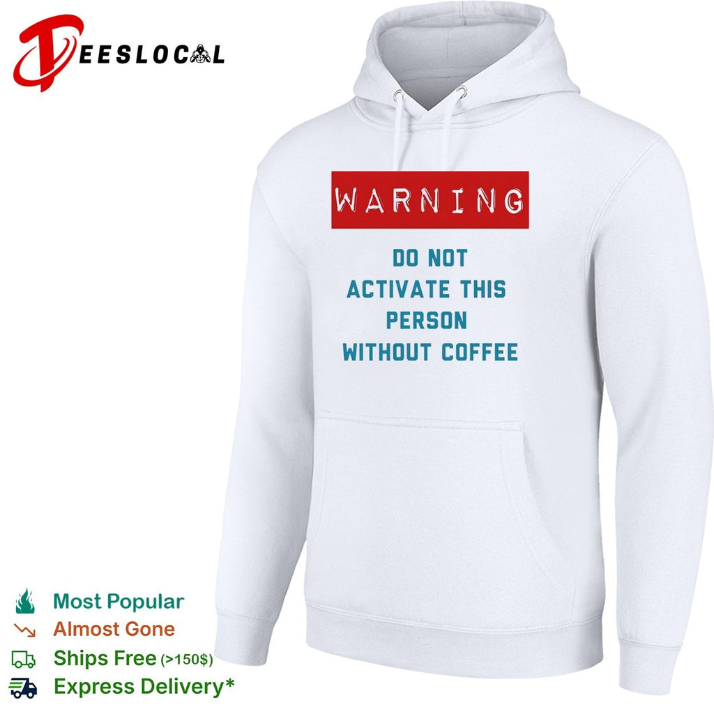 Warning do not activate this without coffee shirt