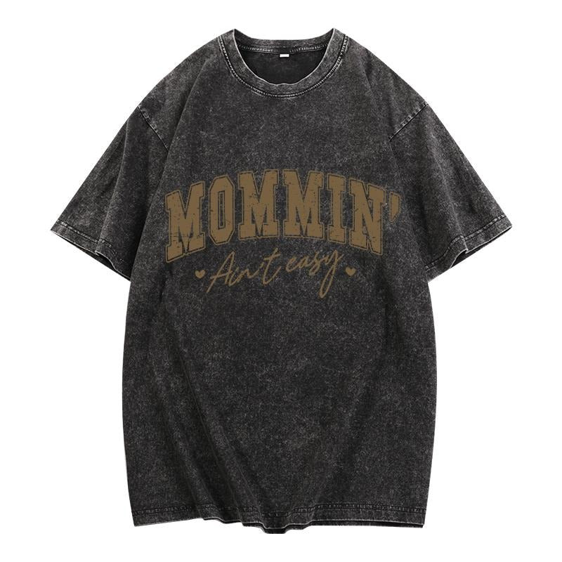 Washed T - Shirt Acknowledging Motherhood: "MOMMIN' Ain't easy"