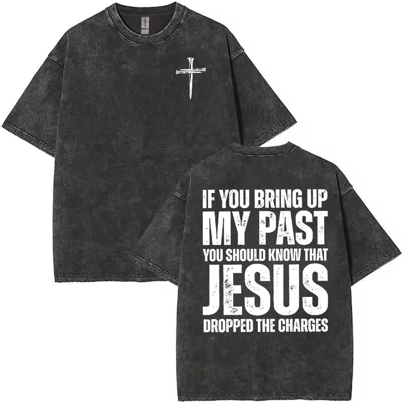 Washed T - Shirt Featuring Inspiring Religious Quote: "If You Bring Up My Past, You Should Know That Jesus Dropped the...