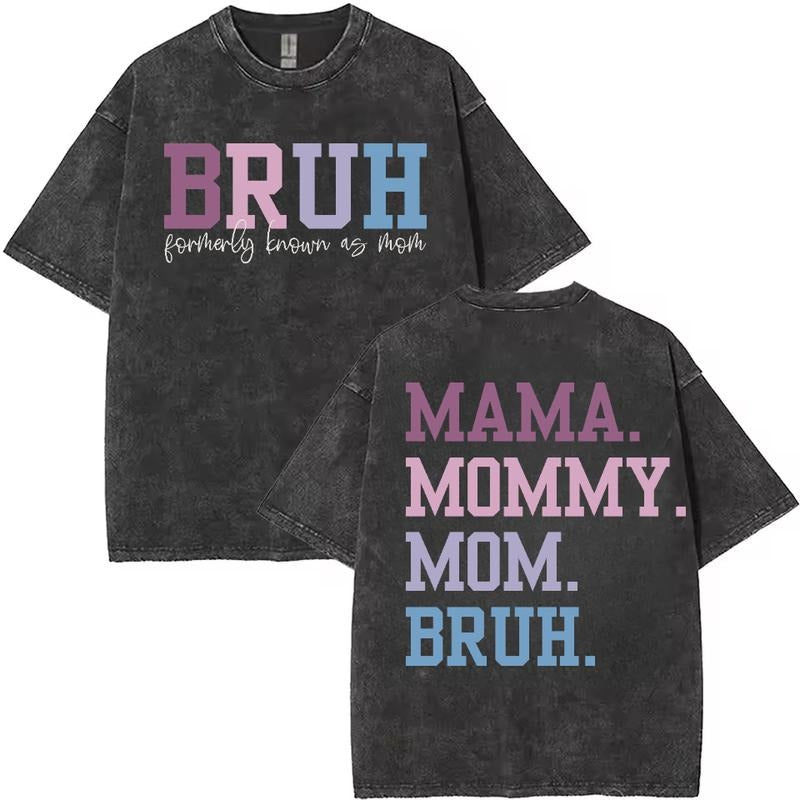 Washed T - Shirt with Hilarious Mom Nickname Evolution: "BRUH (formerly known as mom)" and "MAMA. MOMMY. MOM. BRUH."...