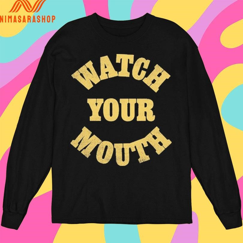 Watch Your Mouth Shirts