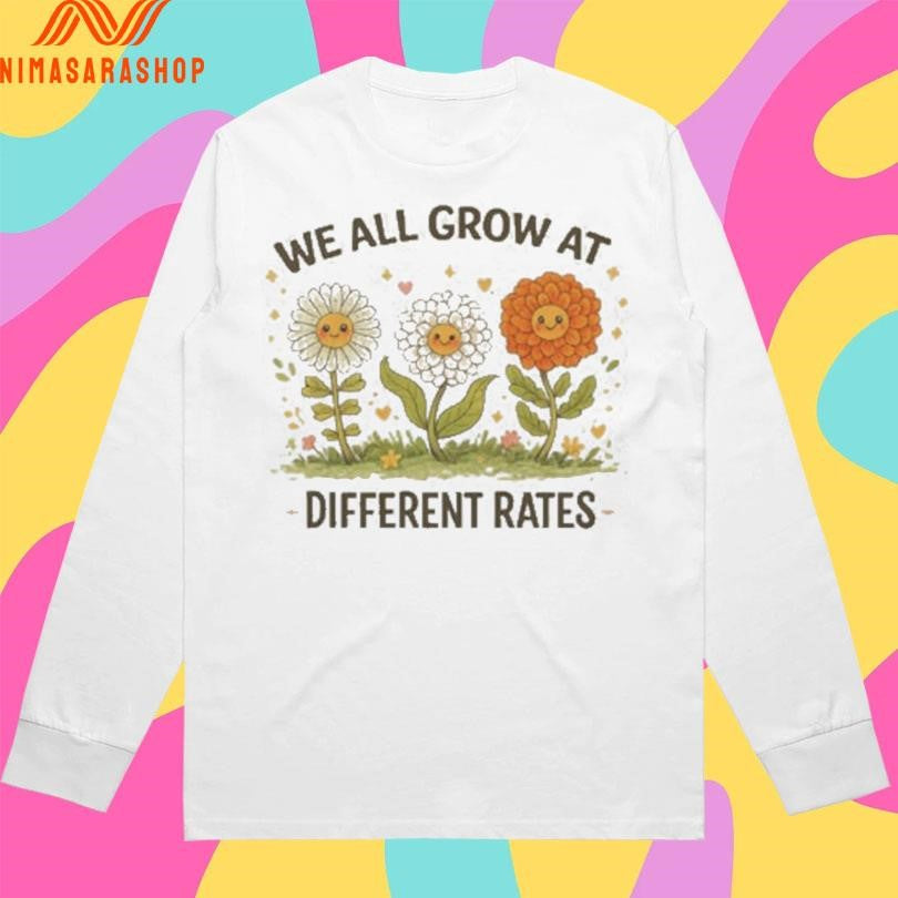 We All Grow At Different Rates Floral Shirts