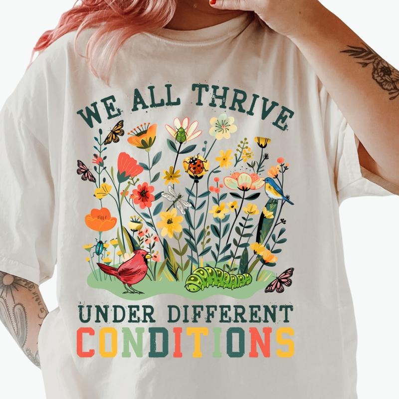 We All Thrive Under Different Conditions Graphic Shirt ~ Unisex Apparel Relaxed Fit Printed In The USA Clothing...